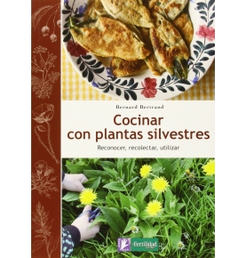 "Cocinar con plantas silvestres", Bernard Bertrand (192 pag.)  de LA FERTILIDAD DE LA TIERRA ED.