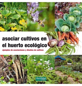 "Asociar cultivos en el huerto ecológico", Claude Aubert (119 pag.)  de LA FERTILIDAD DE LA TIERRA ED.